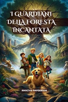 I GUARDIANI DELLA FORESTA INCANTATA: Un viaggio incantato tra magia, amicizia e coraggio, Ediz. a colori, fantasy per bambini 8-13 anni