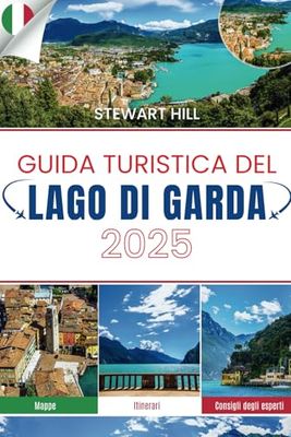 GUIDA TURISTICA DEL LAGO DI GARDA 2025: Dove l'acqua non scorre e il vino conosce il tuo nome