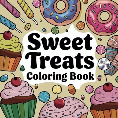 Sweet Treats Coloring Book: Explore the Fun and Flavorful Art of Desserts through Creative Coloring Pages for Relaxation and Imagination
