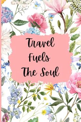 Travel Fuels The Soul: Travel Journal
