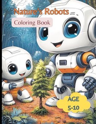 Nature’s Robots: A Creative Coloring Adventure for Kids: 13 Unique Robot Designs for Boys and Girls: A Fun and Creative Coloring Adventure for All Kids.