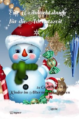 Ein Weihnachtsbuch für die Adventszeit: 24 Geschichte für Kinder im Alter von 3 bis 8 Jahren