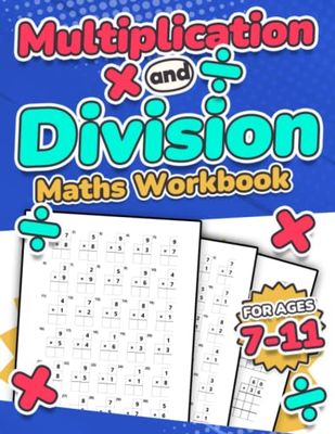 Multiplication and Division Maths Workbook | Kids Ages 7-11 | Times and Multiply | 100 Timed Maths Test Drills | Grade 2, 3, 4, 5,and 6 | Year 2, 3, ... and Triple-Digit Questions | Activity Book