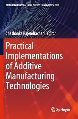 Practical Implementations of Additive Manufacturing Technologies