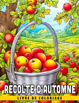 Livre de coloriage Récolte d'automne: Feuilles colorées, légumes délicieux et traditions de récolte - Apprenez et jouez avec les couleurs de l'automne