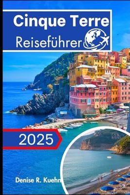 Cinque Terre Reiseführer 2025: Entdecken Sie Küstendörfer, malerische Wanderwege und authentische italienische Aromen in Ligurien