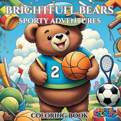 BRIGHTFULL BEARS: SPORTY ADVENTURES | BOLD & EASY COLORING BOOK: FUN AND SPORTY BEARS LOOKING TO GET COLORED