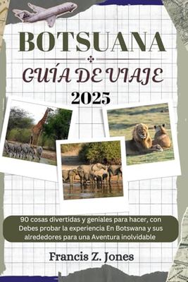 BOTSUANA GUÍA DE VIAJE: 90 cosas divertidas y geniales para hacer, con Debes probar la experiencia En Botswana y sus alrededores para una Aventura inolvidable