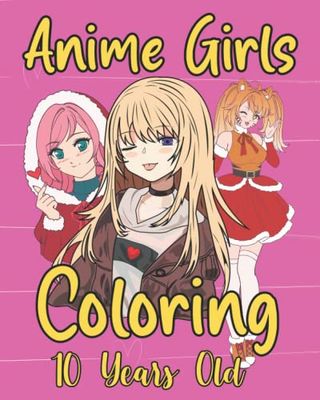Anime Girls Coloring 10 Years Old: Awesome Stylish Anime Comics Cartoon kawaii Girls Coloring Book