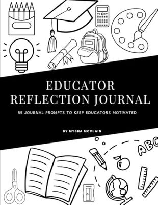 Educator Reflection Journal: 55 Journal Prompts to Keep Educators Motivated