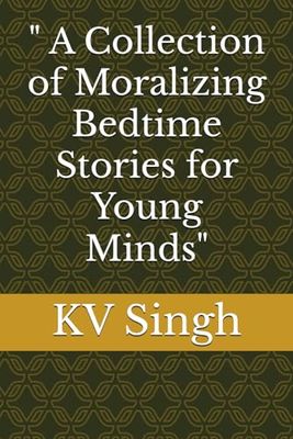" A Collection of Moralizing Bedtime Stories for Young Minds"