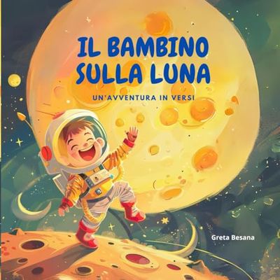 IL BAMBINO SULLA LUNA: Un'avventura in versi