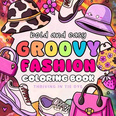 Groovy Fashion: Bold & Easy Coloring Book for Kids & Adults, Easy Designs for Stress Relief and Relaxation featuring Cute clothing, acccessories and shoes! (bold & easy coloring)