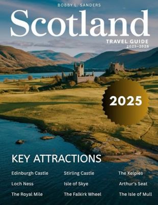 Scotland Travel Guide 2025-2026 (Full-Color): Discover Legendary Castles, Scenic Routes, Local Flavors, and Hidden Gems.