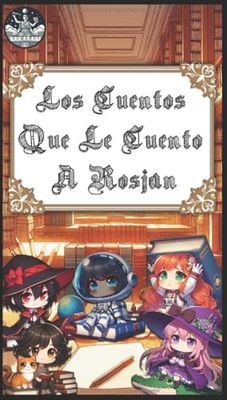 Los Cuentos que le Cuento a Rosjan: Cuentos Infantiles de Ficción y Magia