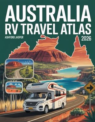 Australia RV Travel Atlas 2026: Campervan & Motorhome Road Trip Atlas – Detailed Maps, Scenic Drives, National Parks, Campgrounds & Essential RV Stops