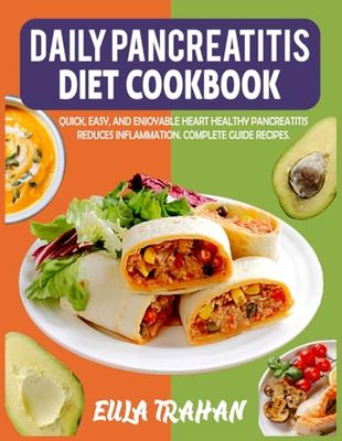 Daily Pancreatitis Diet Cookbook: Quick, Easy, and Enjoyable Heart-Healthy Pancreatitis Reduces Inflammation. Complete Guide Recipes.