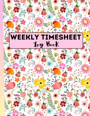 Weekly Timesheet Log Book: Book To Record Time Work Hours Log, Employee Time Log, In And Out Sheet Time, Work hour Record Book with 238 Weeks (4 Years and Half), 8.5" x 11" 120 Pages.