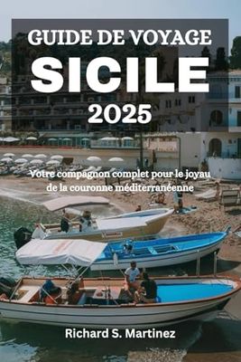 GUIDE DE VOYAGE SICILE 2025: Votre compagnon complet pour le joyau de la couronne méditerranéenne