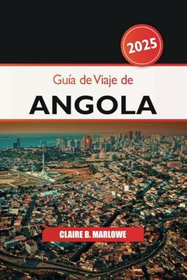 Guía de viaje de Angola 2025: Explorando las gemas ocultas de África, la aventura de la vida silvestre, los destinos de visita obligada, la cultura y las maravillas naturales
