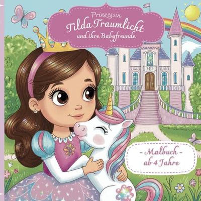 Prinzessin Tilda Traumlicht und ihre Babyfreunde – Ein zauberhaftes Ausmalbuch für kleine Künstlerinnen ab 4 Jahren mit über 40 niedlichen Tiermotiven