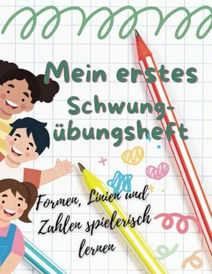 Mein erstes Schwungübungsheft: Formen, Linien und Zahlen spielerisch lernen