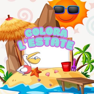 Colora L'estate: +50 immagini estive e di animali marini da colorare per bambini e bambine: un passatempo estivo semplice e creativo, che stimola la fantasia dei più piccoli attraverso i colori.