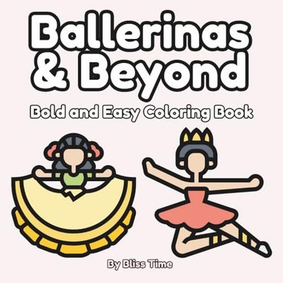 Ballerinas & Beyond Easy-Happy Coloring Book: Bold and Easy Ballet dancers, Salsa, Toe Shoes, Ballet Slippers, Musical Instruments & all things dance ... book for adults, teens, kids, and toddlers.