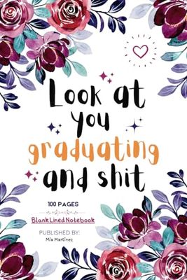 Look at You graduating and Shit: Funny Graduation Gift Journal | Cute Gift for Coworker Female | Appreciation Gift for Graduation, 100 Page Blank Lined Notebook