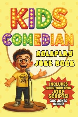 Kids Comedian Roleplay and Joke Book: Stand Up Scripts, Joke Templates, 300 Jokes for Aspiring 7–8 Year Old Comics