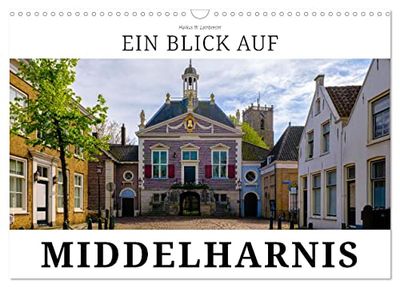 Ein Blick auf Middelharnis (Wandkalender 2026 DIN A3 quer), CALVENDO Monatskalender: Middelharnis - Mittelpunkt der Insel Goeree-Overflakkee