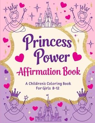 Princess Power Affirmation Book:: Empowering Positive Affirmations & Whimsical Princess Designs for Brave, Kind, and Creative Girls Ages 8–12