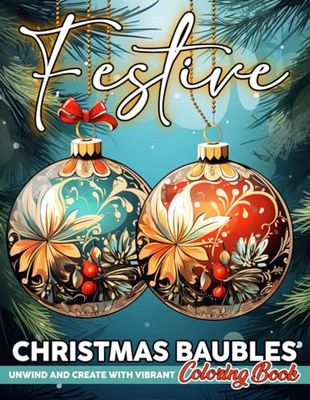 Festive Christmas Baubles Coloring Book: Holiday Coloring Magic with Festive Ornaments for All Ages Relaxation and Christmas Cheer