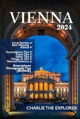 Vienna Travel Guide: A Comprehensive Travel Companion for First-Timers & Every Explorer