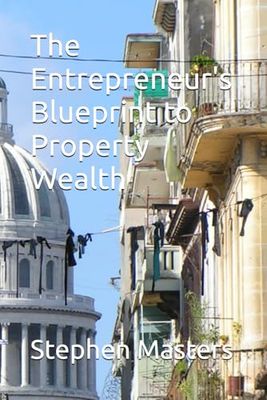 The Entrepreneur's Blueprint to Property Wealth