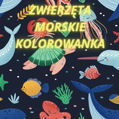 Zwierzęta Morskie kolorowanka dla dzieci: Educkacyjna kolorwanka dla dzieci ze zwierzętami morskimi