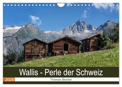Wallis. Perle der Schweiz (Wandkalender 2026 DIN A4 quer), CALVENDO Monatskalender: Wundervolle Bergwelt des Wallis