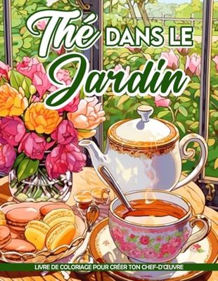 Thé dans le Jardin Livre de Coloriage: Scènes de thé de jardin tranquilles, idéales pour ceux qui recherchent un voyage de coloration paisible et relaxant