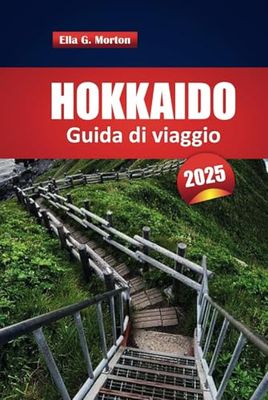 Hokkaido Guida Di Viaggio 2025: Scopri le cose da fare, i sapori locali e le avventure uniche nell'isola settentrionale del Giappone