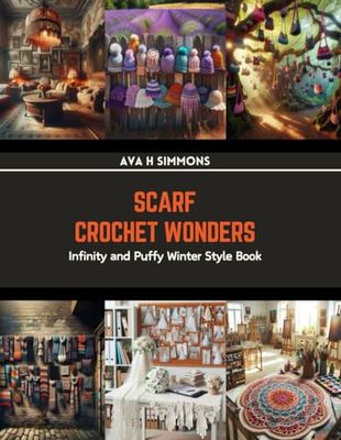 Scarf Crochet Wonders: Infinity and Puffy Winter Style Book