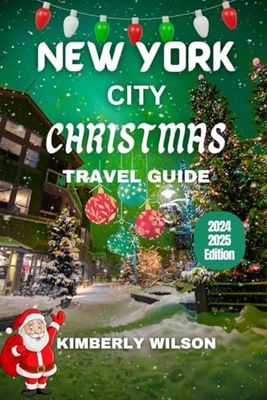 New York City Christmas Travel Guide 2024 - 2025: Experience the Splendor of the Season