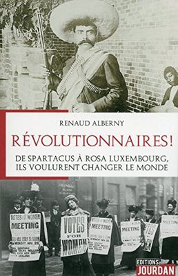 Révolutionnaires ! De Spartacus à Rosa Luxembourg, ils voulurent changer le monde