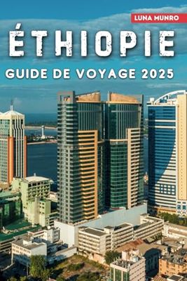 Éthiopie Guide de voyage 2025: Découvrez l'histoire ancienne, une culture vibrante et des paysages à couper le souffle au cœur de l'Afrique