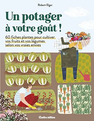 Un potager à votre goût !: 60 fiches plantes pour cultiver vos fruits et vos légumes selon vos vraies envies