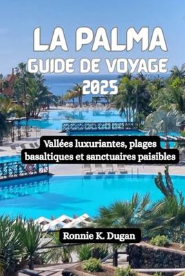 LA PALMA Guide de voyage 2025: Vallées luxuriantes, plages basaltiques et sanctuaires paisibles