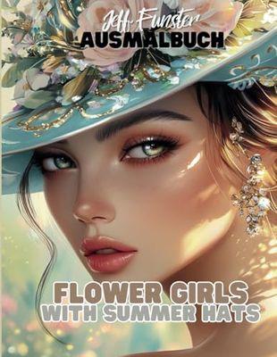 Flower Girls with Summer Hats – Ein bezauberndes Malbuch für kreative Entspannung: Über 50 liebevoll gestaltete Illustrationen von Mädchen mit Sommerhüten und Blumen – Perfekt für alle Altersgruppen