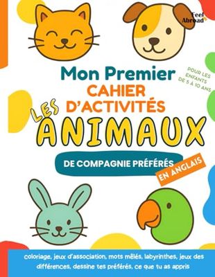 Mon Premier Cahier d’Activités sur les Animaux de Compagnie en Anglais : Jeux ludiques pour apprendre l’anglais – Coloriages, Puzzles, Labyrinthes et ... Idéal pour l’ESL, et les activités sans écran