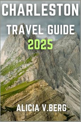 CHARLESTON TRAVEL GUIDE 2025: Uncover Historic Charm, Southern Cuisine, and Coastal Beauty
