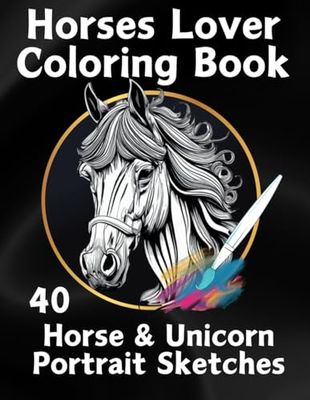 Horses Lover Coloring Book: 40 Horse & Unicorn Portrait Sketches