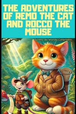 The Adventures of Remo the Cat and Rocco the Mouse: "Remo and Rocco: Small Adventures, Big Hearts" A tale of magic, mysteries, and friendship where a ... even the smallest can make a big difference.